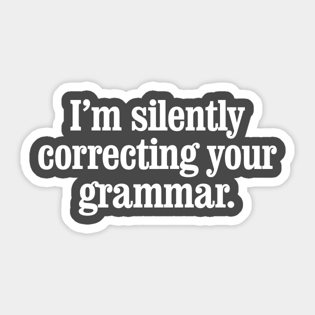 I'm silently correcting your grammar Sticker by MindsparkCreative